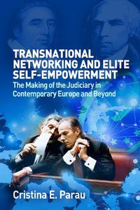 Cover image for Transnational Networking and Elite Self-Empowerment: The Making of the Judiciary in Contemporary Europe and Beyond