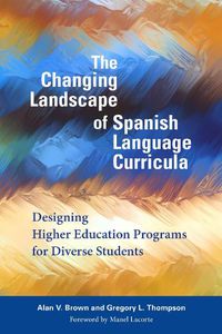 Cover image for The Changing Landscape of Spanish Language Curricula: Designing Higher Education Programs for Diverse Students