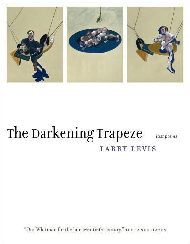 The Darkening Trapeze: Last Poems