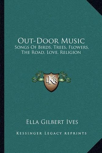 Cover image for Out-Door Music: Songs of Birds, Trees, Flowers, the Road, Love, Religion