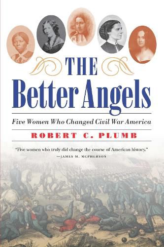 Cover image for Better Angels: Five Women Who Changed Civil War America