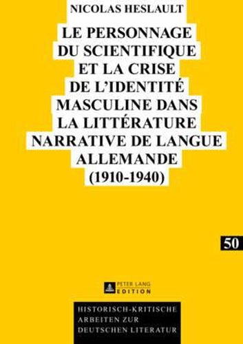Cover image for Le Personnage Du Scientifique Et La Crise de l'Identite Masculine Dans La Litterature Narrative de Langue Allemande (1910-1940)