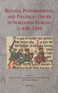 Cover image for Rituals, Performatives, and Political Order in Northern Europe, c. 650-1350