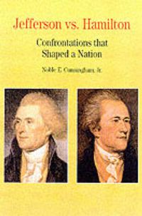 Cover image for Thomas Jefferson Versus Alexander Hamilton: Confrontations that Shaped a Nation