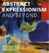 Cover image for Abstract Expression and Beyond: American Painting in the Collection Reinhard Ernst