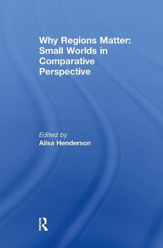 Cover image for Why Regions Matter: Small Worlds in Comparative Perspective