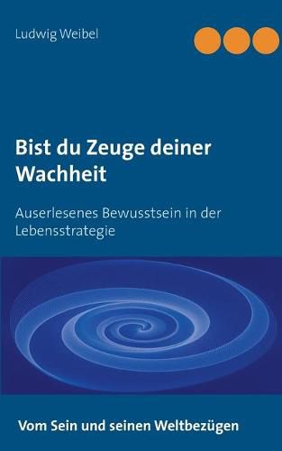 Cover image for Bist du Zeuge deiner Wachheit: Auserlesenes Bewusstsein in der Lebensstrategie