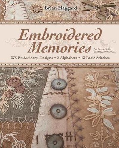 Cover image for Embroidered Memories: 375 Embroidery Designs * 2 Alphabets * 13 Basic Stitches * for Crazy Quilts, Clothing, Accessories...