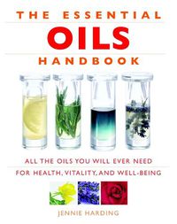 Cover image for Essential Oils Handbook: All the Oils You Will Ever Need for Health, Vitality and Well-being