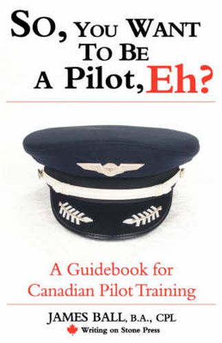 Cover image for So, You Want to be a Pilot, Eh? A Guidebook for Canadian Pilot Training