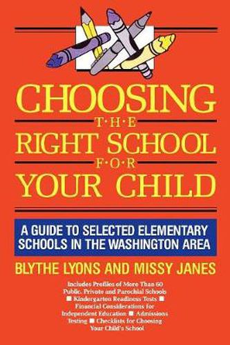 Cover image for Choosing the Right School for Your Child: A Guide to Selected Elementary Schools in the Washington Area