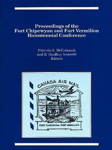 Proceedings of the Fort Chipewyan and Fort Vermilion Bicentennial Conference