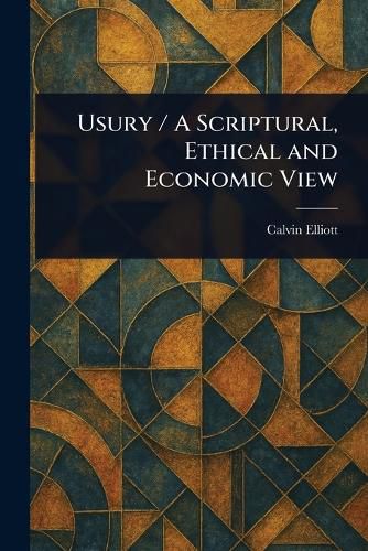 Cover image for Usury / A Scriptural, Ethical and Economic View