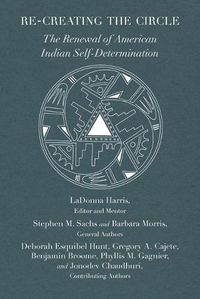 Cover image for Re-creating the Circle: The Renewal of American Indian Self-Determination