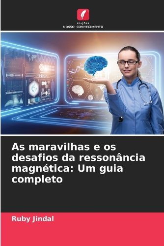 Cover image for As maravilhas e os desafios da ressonancia magnetica