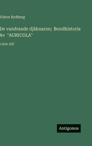 Cover image for De vandrande djaeknarne; Bondhistoria Av "AGRICOLA"