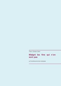 Cover image for Malgre les fins qui n'en sont pas: ou Symphonie de mots inachevee