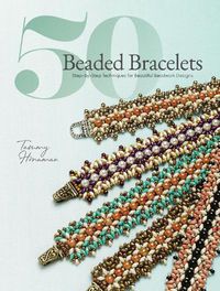 Cover image for 50 Beaded Bracelets: Step-by-Step Techniques for Beautiful Beadwork Designs