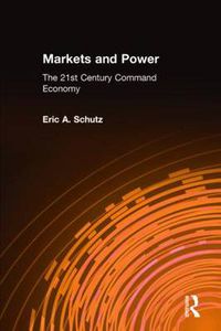 Cover image for Markets and Power: The 21st Century Command Economy