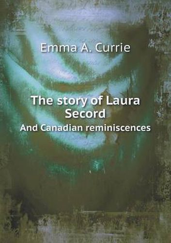 Cover image for The story of Laura Secord And Canadian reminiscences