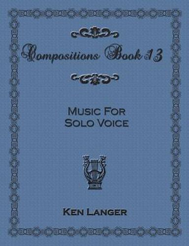 Compositions Book 13: Music for Solo Voice