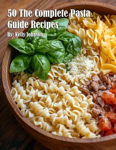 Cover image for 50 The Complete Pasta Guide Recipes