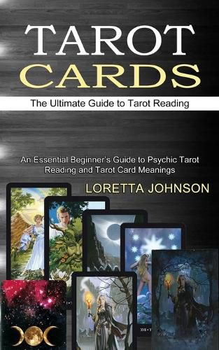 Cover image for Tarot Cards: The Ultimate Guide to Tarot Reading (An Essential Beginner's Guide to Psychic Tarot Reading and Tarot Card Meanings)