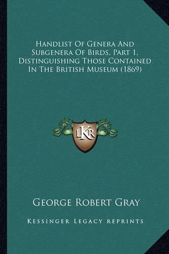 Handlist of Genera and Subgenera of Birds, Part 1, Distinguishing Those Contained in the British Museum (1869)