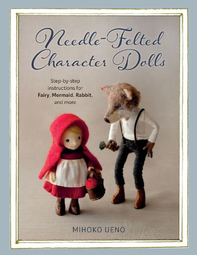 Cover image for Needle-Felted Character Dolls: Step-by-step instructions for Fairy, Mermaid, Rabbit, and more