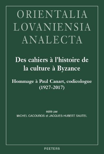 Cover image for Des cahiers a l'histoire de la culture a Byzance: Hommage a Paul Canard, codicologue (1927-2017)