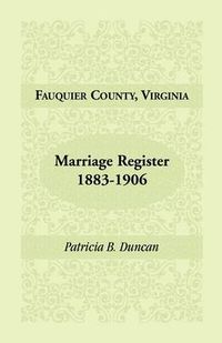 Cover image for Fauquier County, Virginia, Marriage Register, 1883-1906