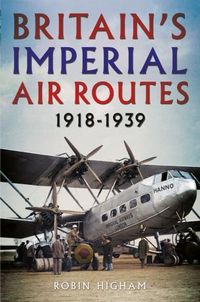 Cover image for Britain's Imperial Air Routes 1918-1939