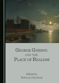 Cover image for George Gissing and the Place of Realism