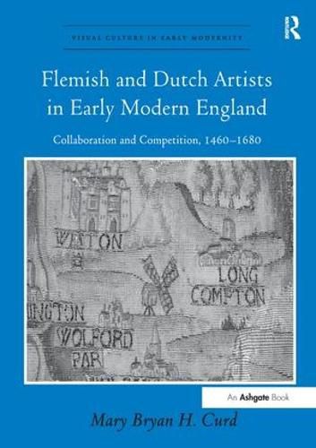 Cover image for Flemish and Dutch Artists in Early Modern England: Collaboration and Competition, 1460-1680