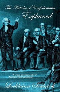 Cover image for The Articles of Confederation Explained: A Clause-by-Clause Study of America's First Constitution