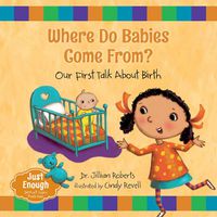 Cover image for Where Do Babies Come From? Our First Talk About Birth