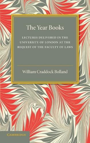 Cover image for The Year Books: Lectures Delivered in the University of London at the Request of the Faculty of Laws