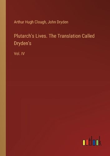Plutarch's Lives. The Translation Called Dryden's