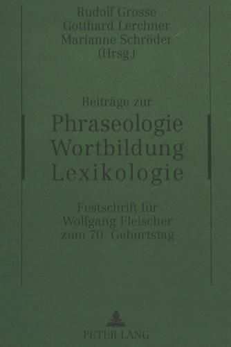 Cover image for Beitraege Zur Phraseologie - Wortbildung - Lexikologie: Festschrift Fuer Wolfgang Fleischer Zum 70. Geburtstag