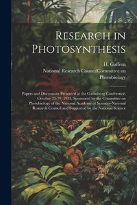 Cover image for Research in Photosynthesis; Papers and Discussions Presented at the Gatlinburg Conference, October 25-29, 1955, Sponsored by the Committee on Photobiology of the National Academy of Sciences-National Research Council and Supported by the National Science