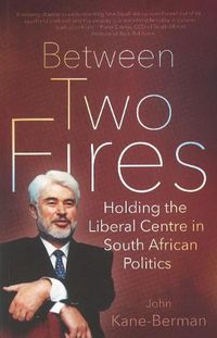 Cover image for Between two fires: Holding the liberal centre in South African politics