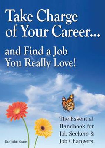 Cover image for Take Charge of Your Career... and Find a Job You Really Love!: The Essential Handbook for Job Seekers and Job Changers