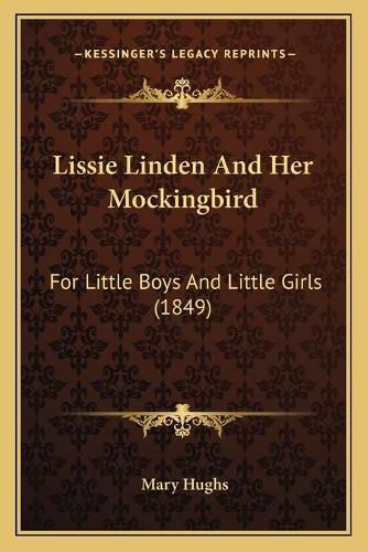 Lissie Linden and Her Mockingbird: For Little Boys and Little Girls (1849)