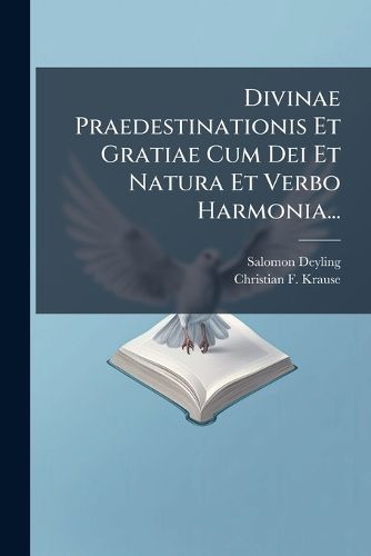 Cover image for Divinae Praedestinationis Et Gratiae Cum Dei Et Natura Et Verbo Harmonia...