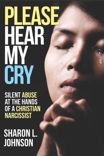 Cover image for Please Hear My Cry: Silent Abuse At The Hands of A Christian Narcissist