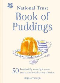 Cover image for The National Trust Book of Puddings: 50 Irresistibly Nostalgic Sweet Treats and Comforting Classics