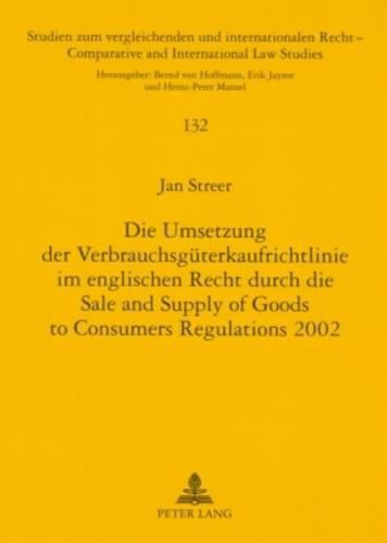 Die Umsetzung Der Verbrauchsgueterkaufrichtlinie Im Englischen Recht Durch Die Sale and Supply of Goods to Consumers Regulations 2002