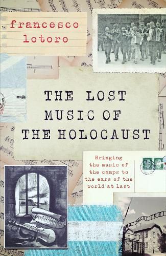 Cover image for Lost Music of the Holocaust: The Story of Recovering the Music Created in the Camps