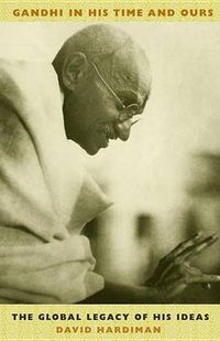 Cover image for Gandhi in His Time and Ours: The global legacy of his ideas