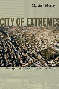 Cover image for City of Extremes: The Spatial Politics of Johannesburg